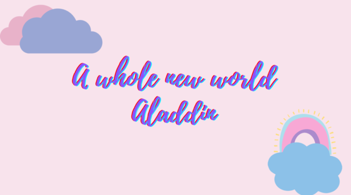 A-WHOLE-NEW-WORLD-ALADDIN-ea1ef364-702x390 A Whole New World - Aladdin  