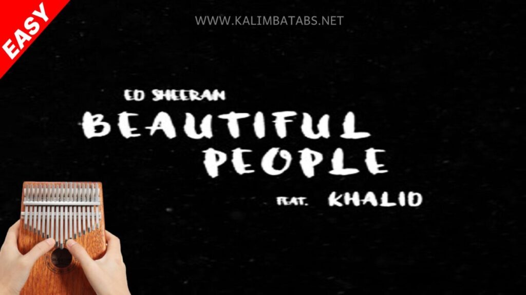 Beautiful People (Ed Sheeran Ft Khalid) Kalimba Chords/Tabs Beautiful People (Ed Sheeran Ft Khalid) Kalimba Chords/Tabs