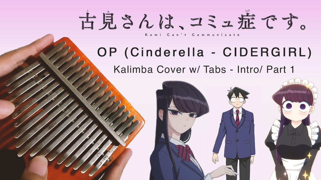 Komi-san Can't Communicate - Opening (Cinderella - Cidergirl) Kalimba ...