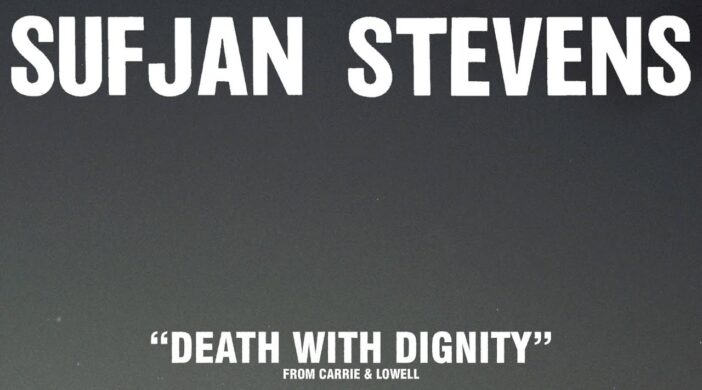 deathwdignity-aa185b5d-702x390 Death with Dignity - Sufjan Stevens 