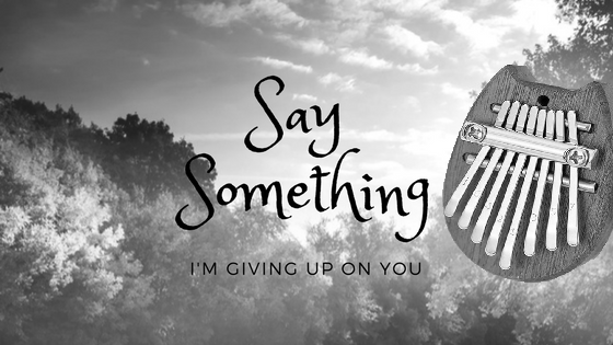 Say-Something-thumb Say Something (I'm giving up on you) - 8 key kalimba  