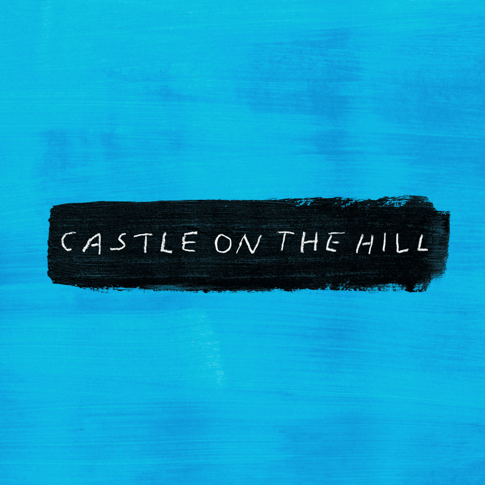 0576b003cad39f3c49f797b8ad2e5751.1000x1000x1 Castle on the Hill - Ed Sheeran 