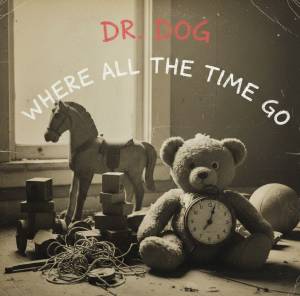 drdog Where'd All the Time Go? by Dr. Dog 